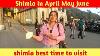 Shimla In April May June Shimla In Summer Season Shimla Weather Today Shimla Weather In April
